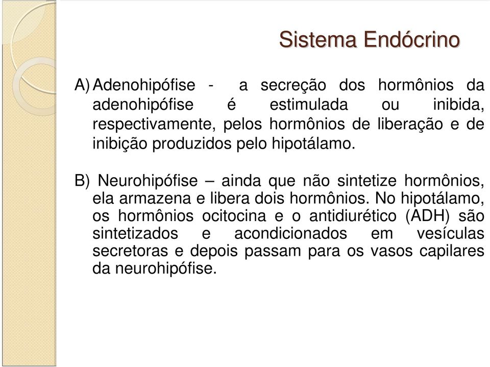 B) Neurohipófise ainda que não sintetize hormônios, ela armazena e libera dois hormônios.