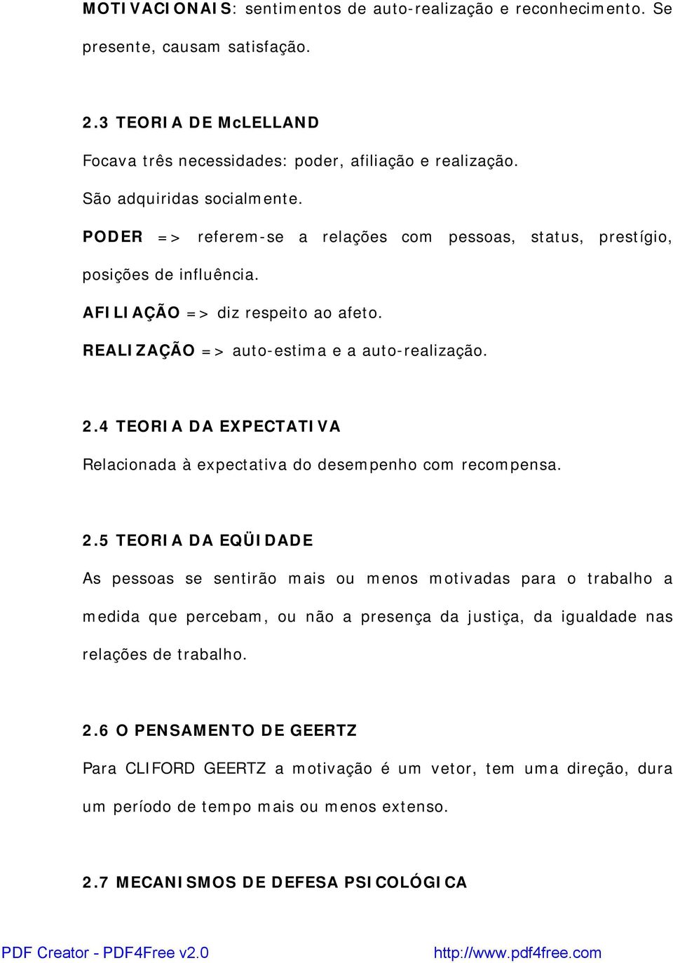 4 TEORIA DA EXPECTATIVA Relacionada à expectativa do desempenho com recompensa. 2.