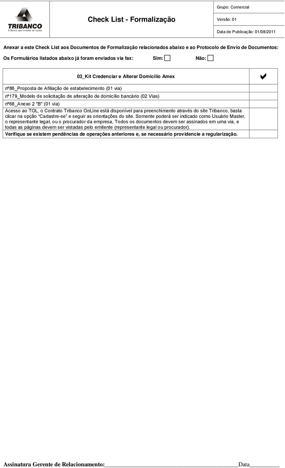 alteração de domicílio bancário (02 Vias) nº68_anexo 2 "B" (01 via) Acesso ao TOL, o Contrato Tribanco OnLine está disponível para preenchimento através do site Tribanco, basta clicar na opção