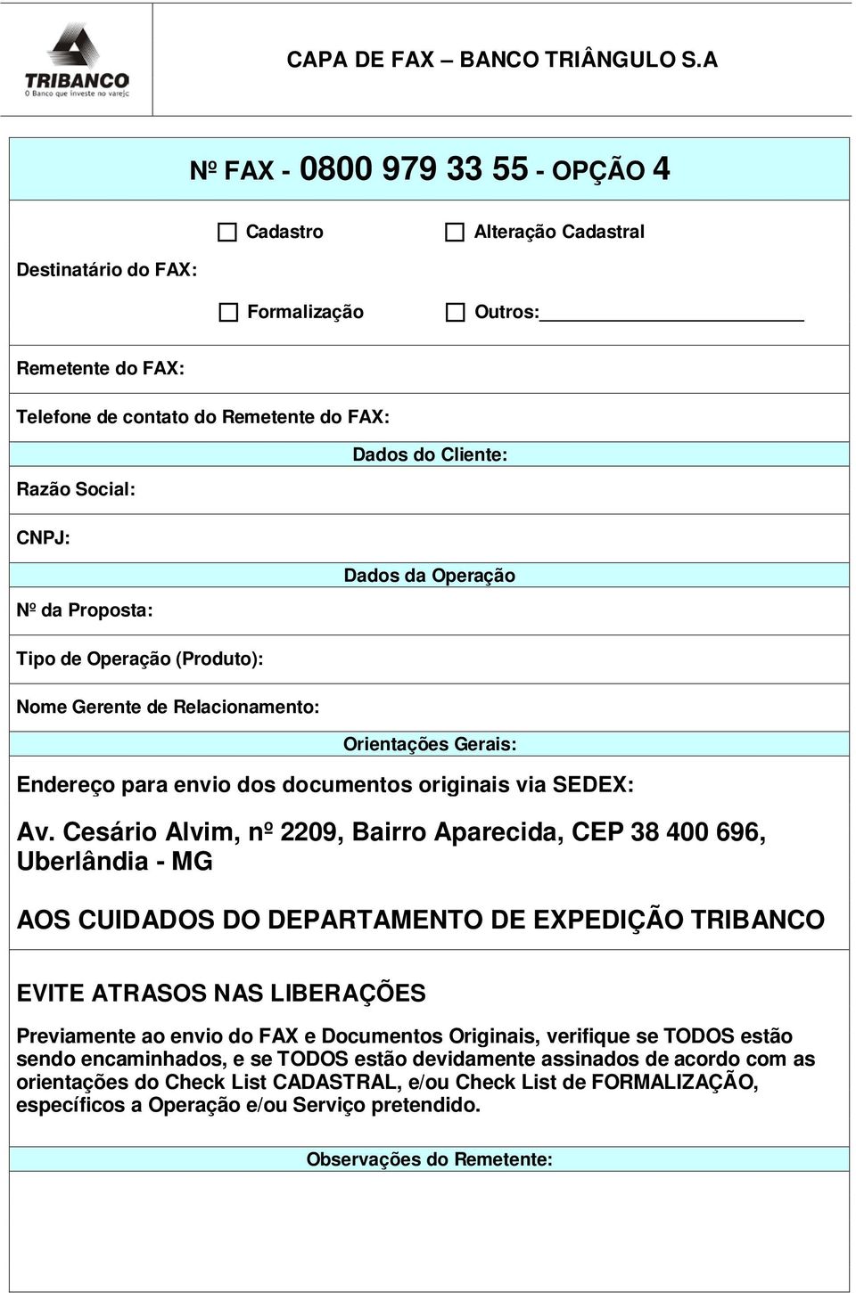 Proposta: Tipo de Operação (Produto): Nome Gerente de Relacionamento: Dados do Cliente: Dados da Operação Orientações Gerais: Endereço para envio dos documentos originais via SEDEX: Av.