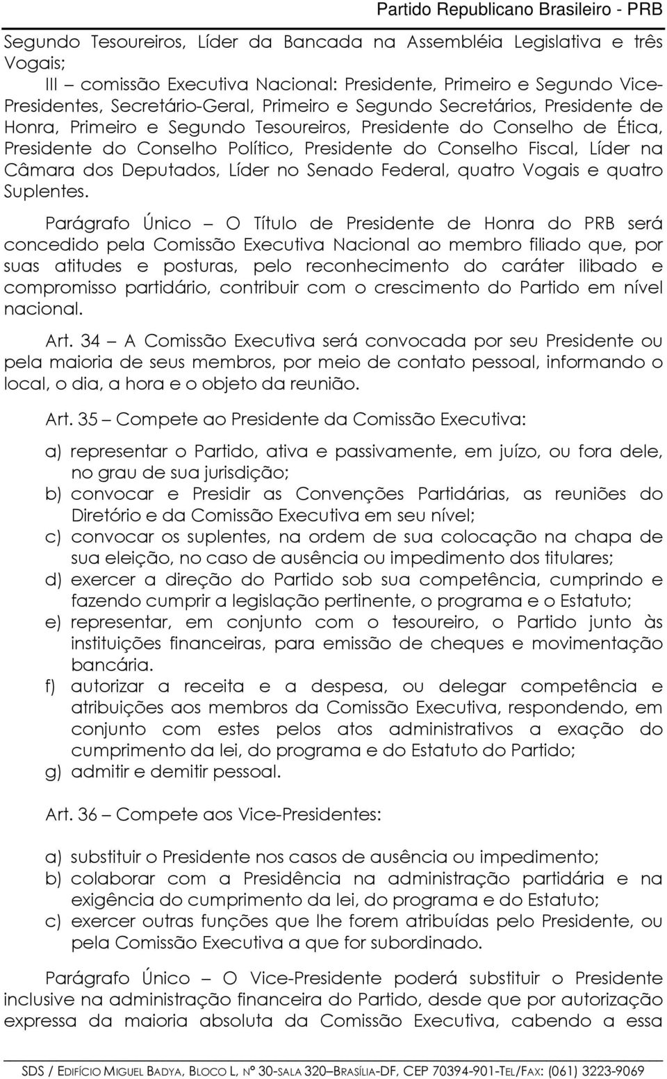 no Senado Federal, quatro Vogais e quatro Suplentes.