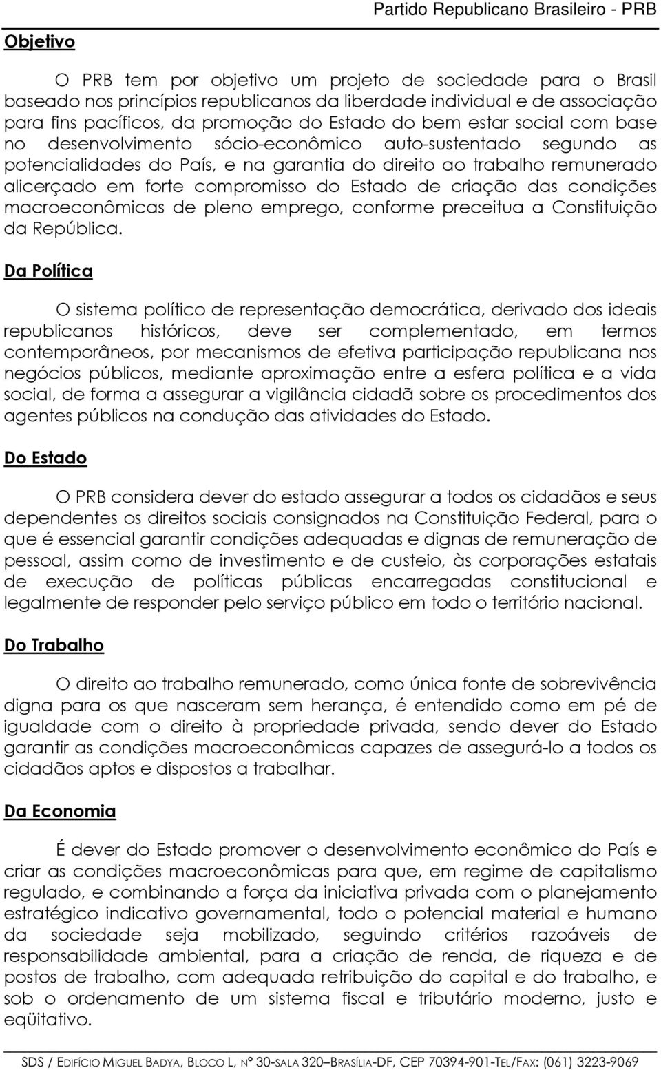 de criação das condições macroeconômicas de pleno emprego, conforme preceitua a Constituição da República.