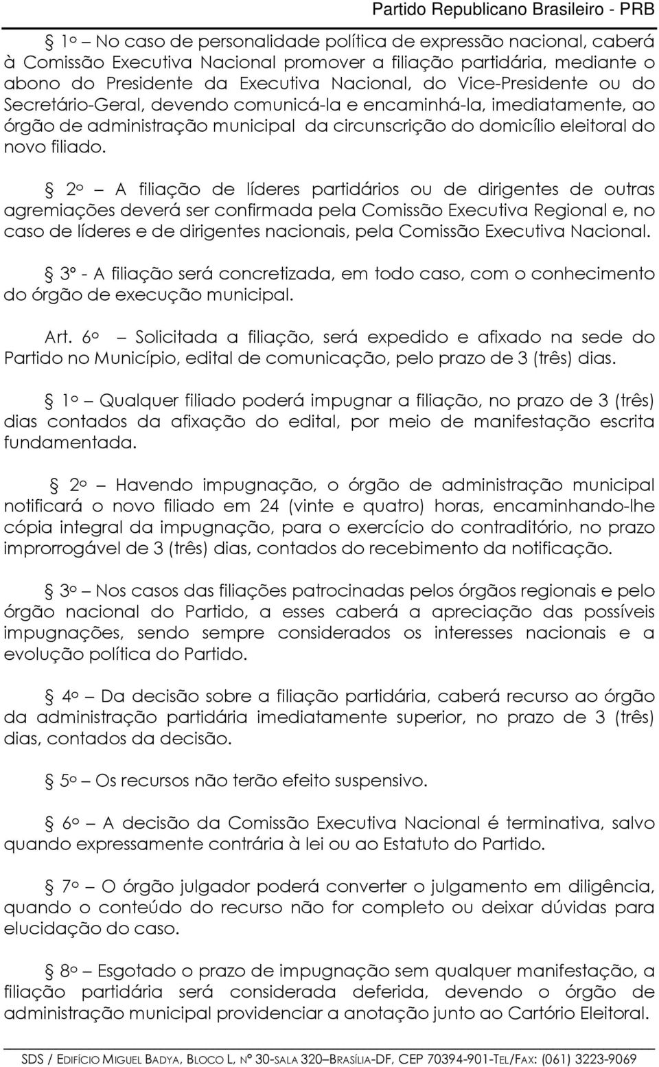 2 o A filiação de líderes partidários ou de dirigentes de outras agremiações deverá ser confirmada pela Comissão Executiva Regional e, no caso de líderes e de dirigentes nacionais, pela Comissão