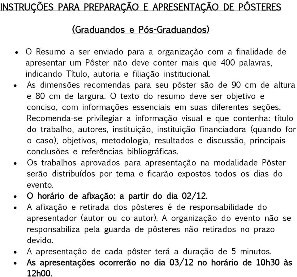 O texto do resumo deve ser objetivo e conciso, com informações essenciais em suas diferentes seções.