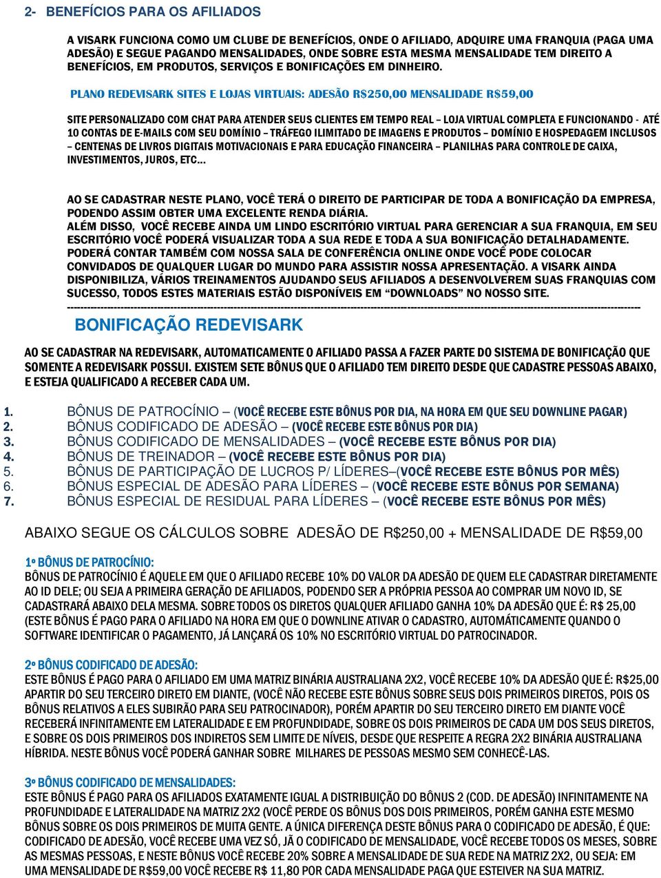 PLANO REDEVISARK SITES E LOJAS VIRTUAIS: ADESÃO R$250,00 MENSALIDADE R$59,00 SITE PERSONALIZADO COM CHAT PARA ATENDER SEUS CLIENTES EM TEMPO REAL LOJA VIRTUAL COMPLETA E FUNCIONANDO - ATÉ 10 CONTAS