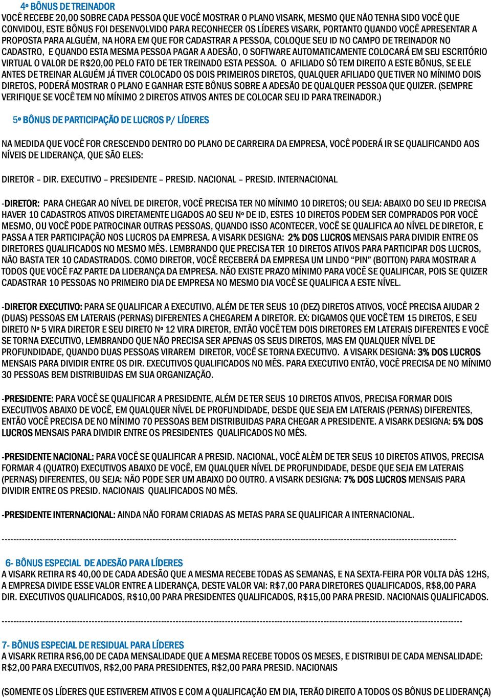 AUTOMATICAMENTE COLOCARÁ EM SEU ESCRITÓRIO VIRTUAL O VALOR DE R$20,00 PELO FATO DE TER TREINADO ESTA PESSOA.