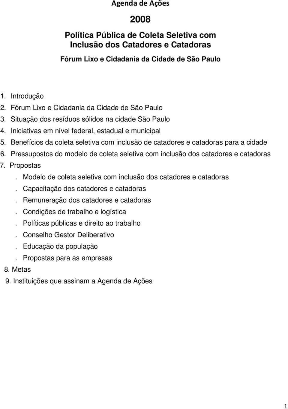 Benefícios da coleta seletiva com inclusão de catadores e catadoras para a cidade 6. Pressupostos do modelo de coleta seletiva com inclusão dos catadores e catadoras 7. Propostas.