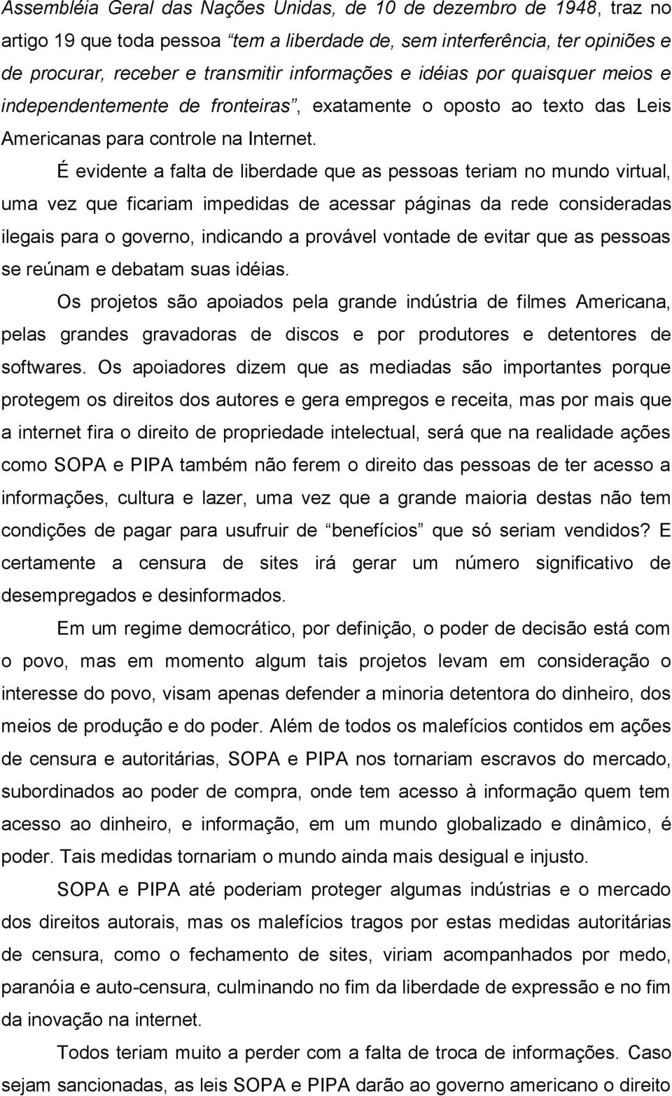 É evidente a falta de liberdade que as pessoas teriam no mundo virtual, uma vez que ficariam impedidas de acessar páginas da rede consideradas ilegais para o governo, indicando a provável vontade de