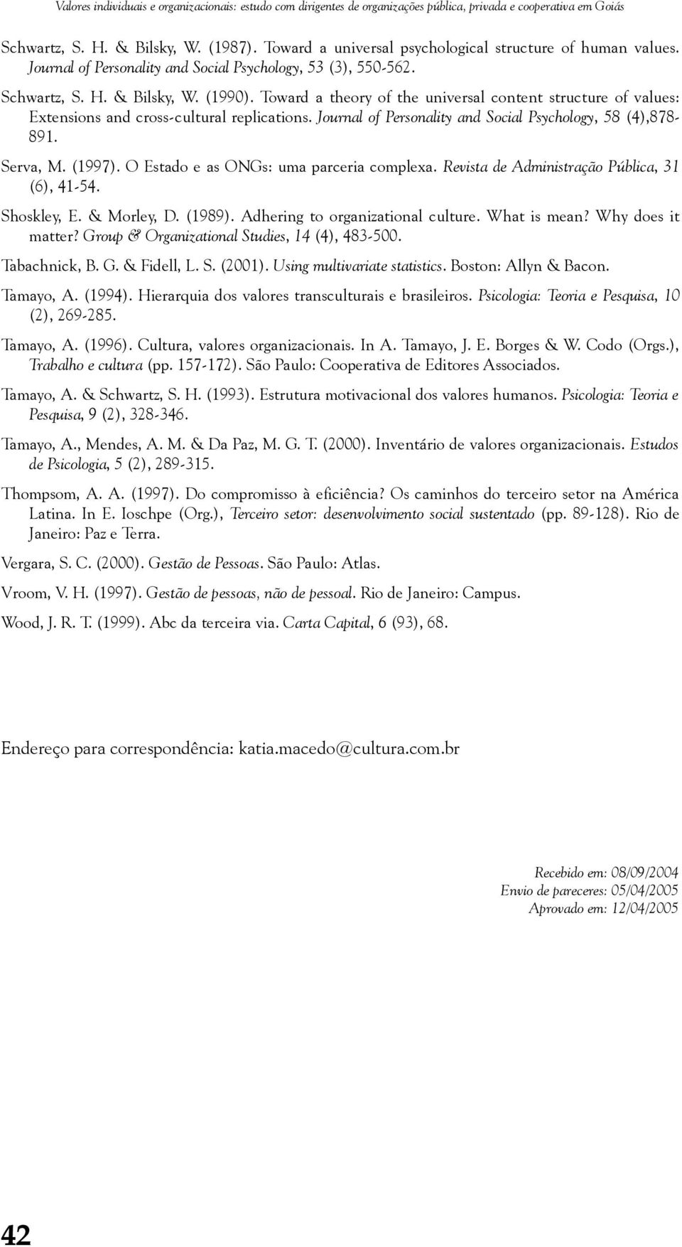 Toward a theory of the universal content structure of values: Extensions and cross-cultural replications. Journal of Personality and Social Psychology, 58 (4),878-891. Serva, M. (1997).