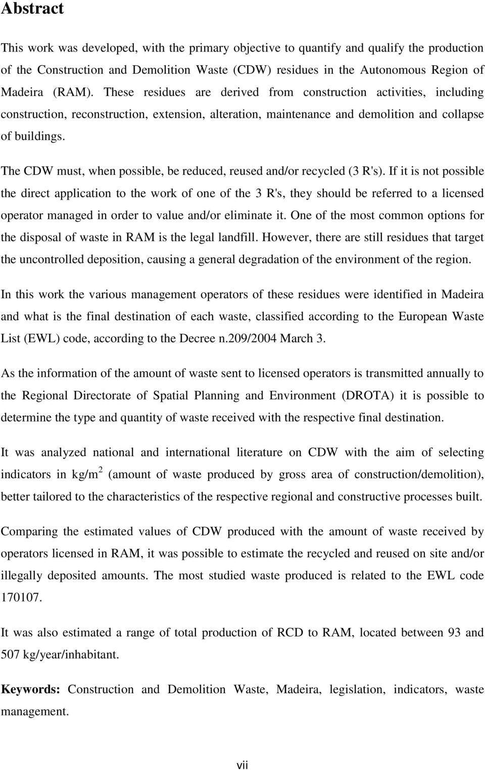 The CDW must, when possible, be reduced, reused and/or recycled (3 R's).