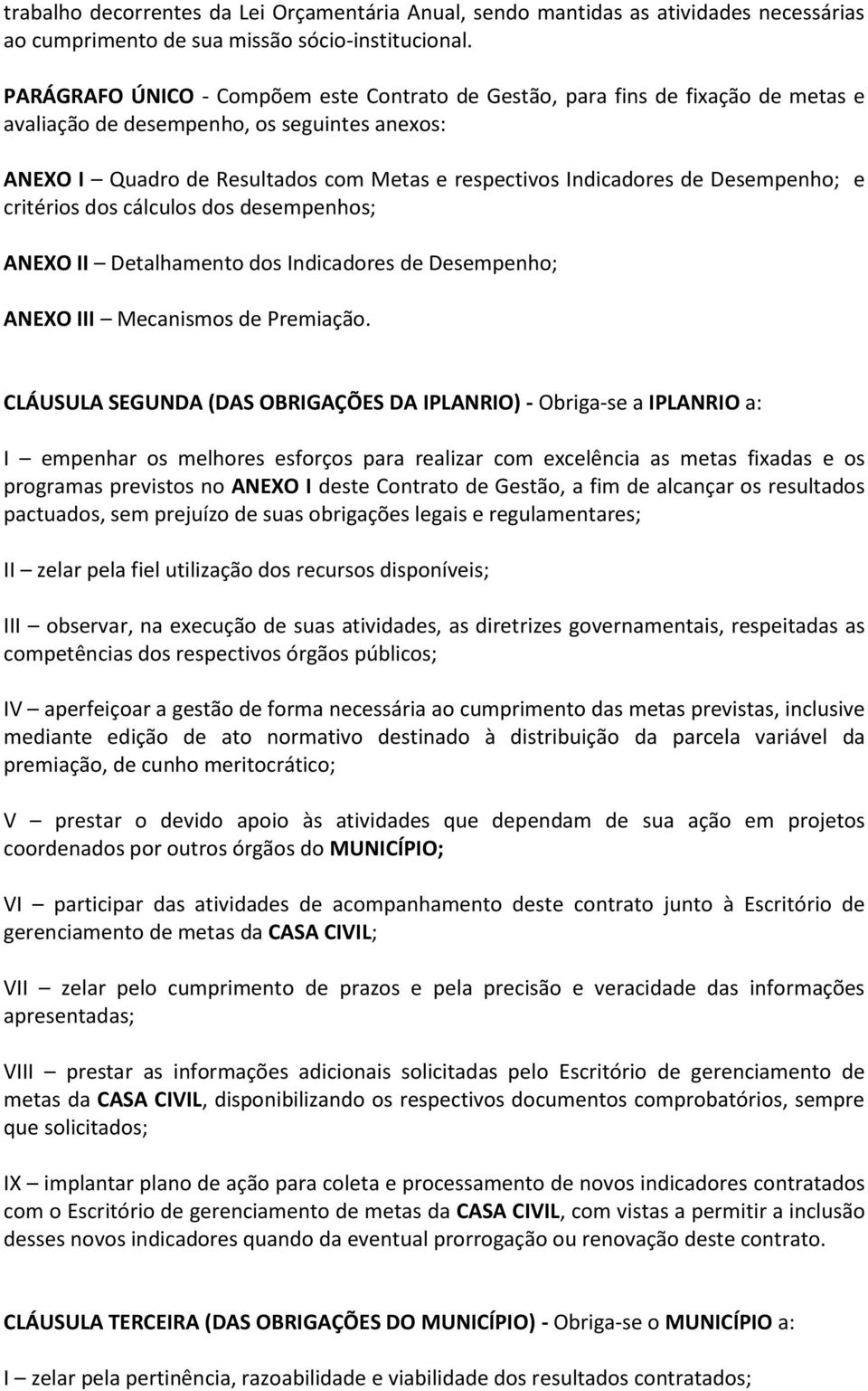 Desempenho; e critérios dos cálculos dos desempenhos; ANEXO II Detalhamento dos Indicadores de Desempenho; ANEXO III Mecanismos de Premiação.