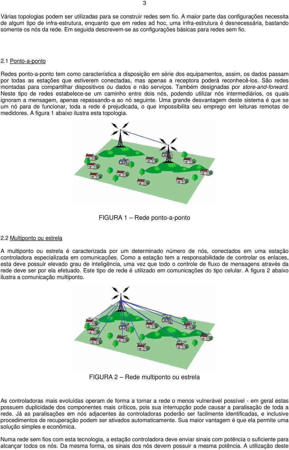 Em seguida descrevem-se as configurações básicas para redes sem fio. 2.