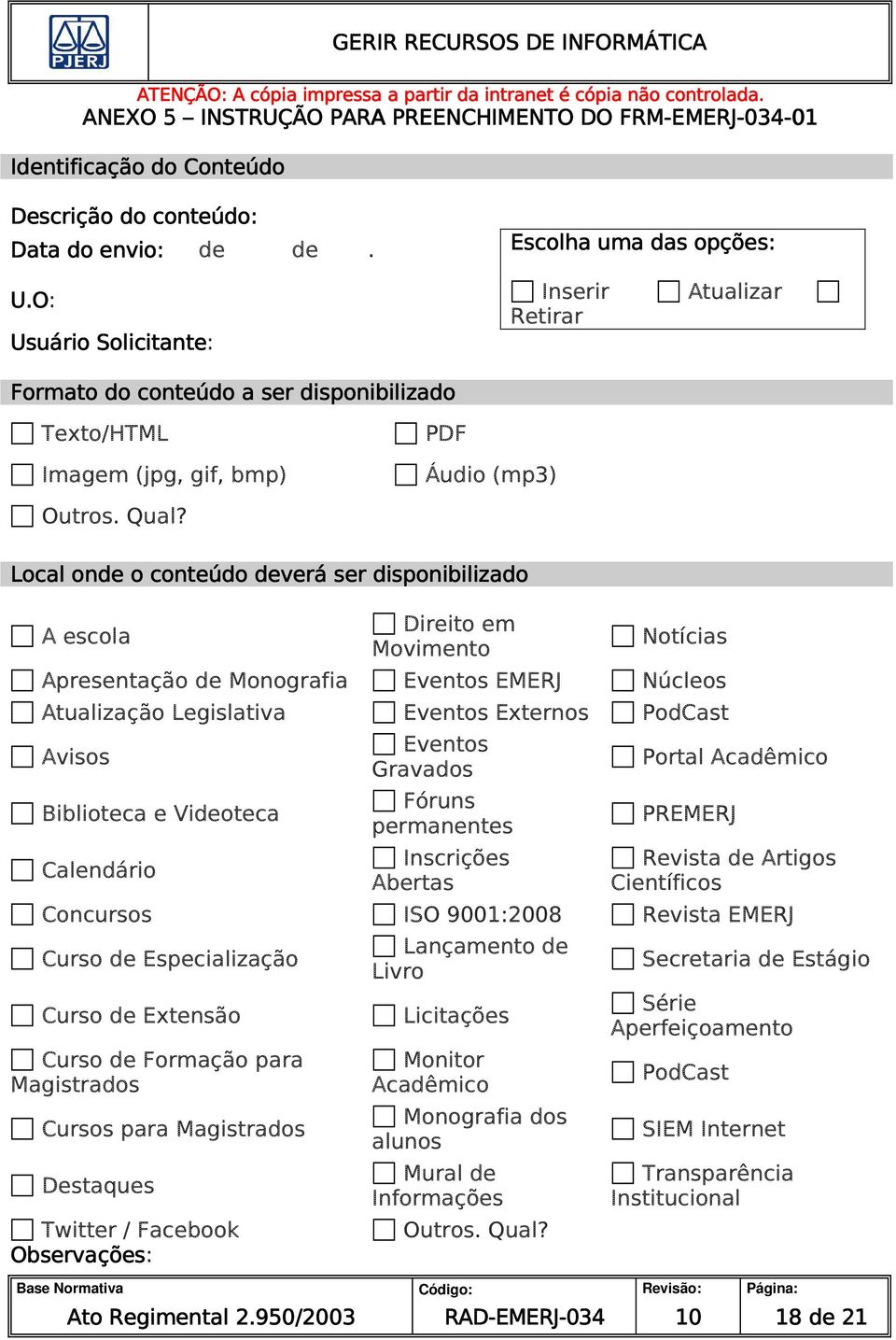 Local onde o conteúdo deverá ser disponibilizado A escola Direito em Movimento Notícias Apresentação de Monografia Eventos EMERJ Núcleos Atualização Legislativa Eventos Externos PodCast Avisos