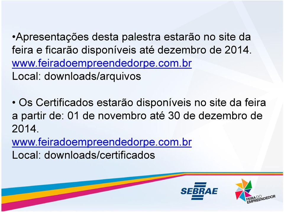 br Local: downloads/arquivos Os Certificados estarão disponíveis no site da feira Os