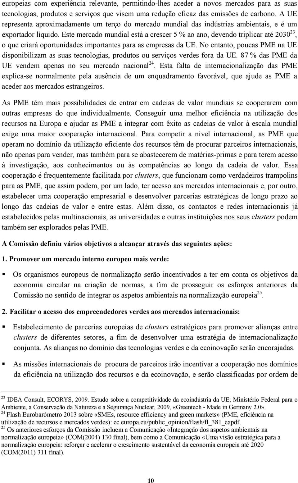 Este mercado mundial está a crescer 5 % ao ano, devendo triplicar até 2030 23, o que criará oportunidades importantes para as empresas da UE.