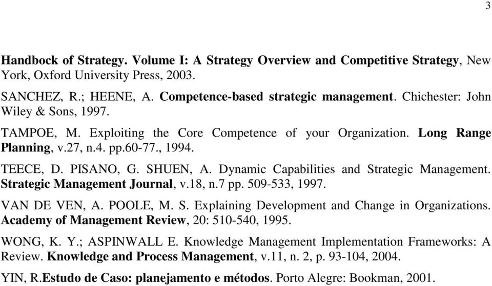 Dynamic Capabilities and Strategic Management. Strategic Management Journal, v.18, n.7 pp. 509-533, 1997. VAN DE VEN, A. POOLE, M. S. Explaining Development and Change in Organizations.