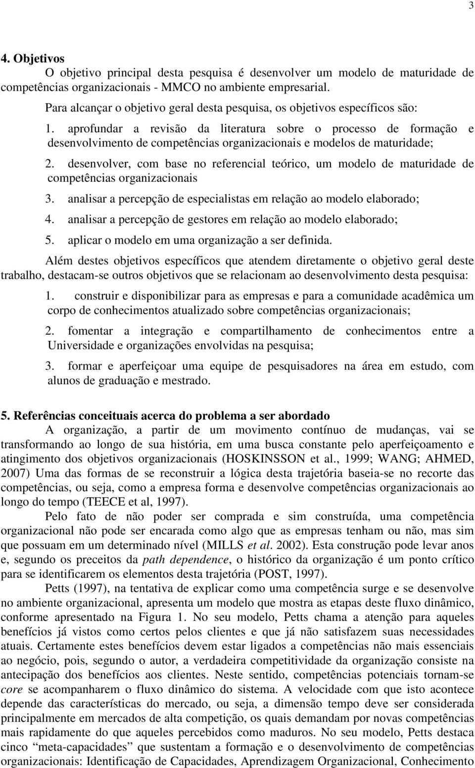 aprofundar a revisão da literatura sobre o processo de formação e desenvolvimento de competências organizacionais e modelos de maturidade; 2.