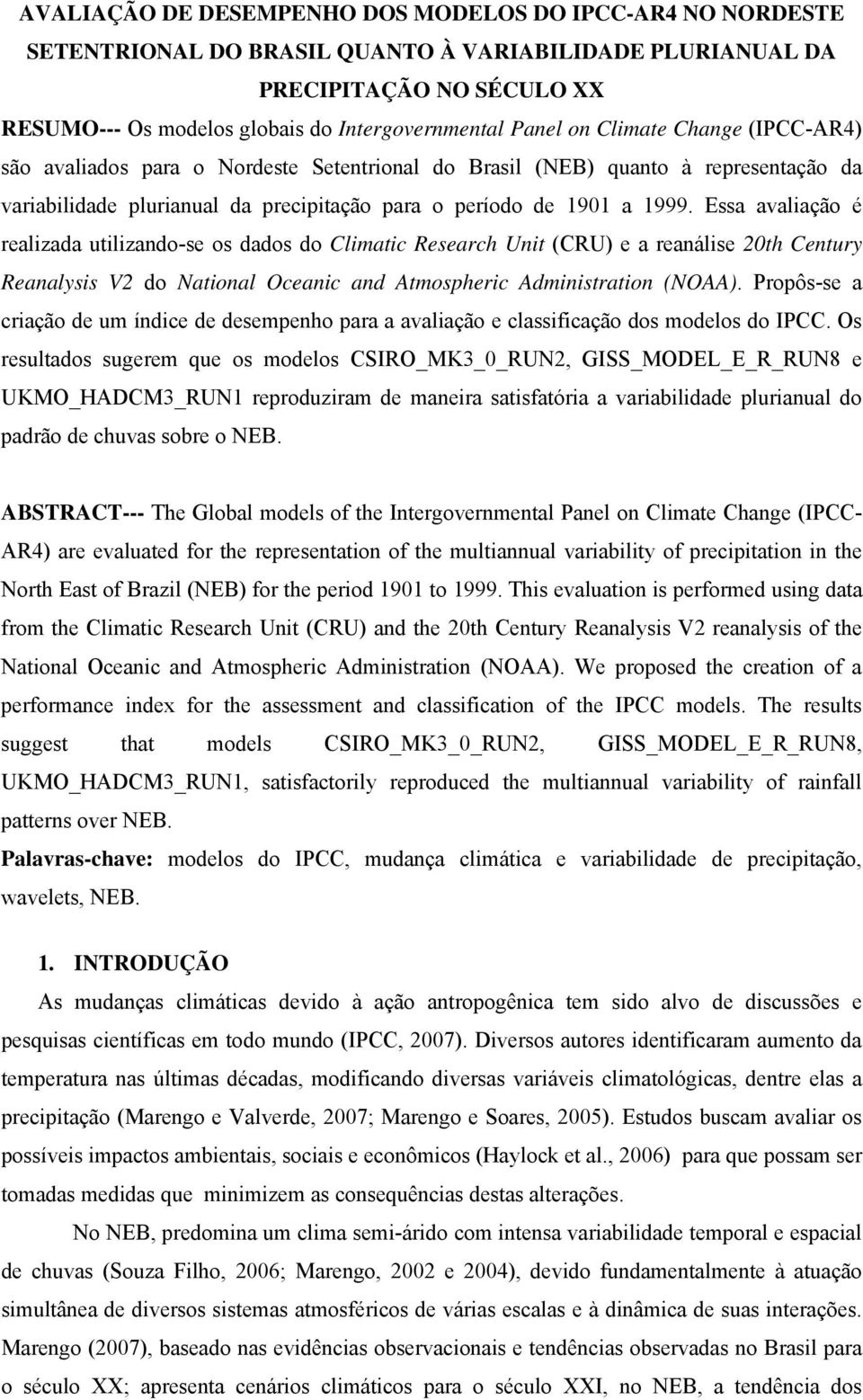 Essa avalação é realzada utlzando-se os dados do Clmatc Research Unt (CRU) e a reanálse 0th Century Reanalyss V do Natonal Oceanc and Atmospherc Admnstraton (NOAA).