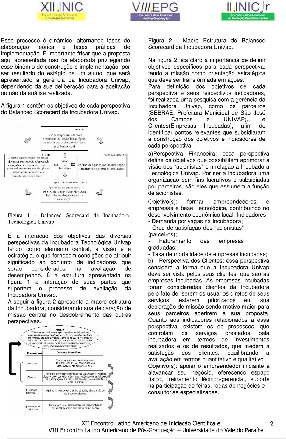 gerência da Incubadora Univap, dependendo da sua deliberação para a aceitação ou não da análise realizada.