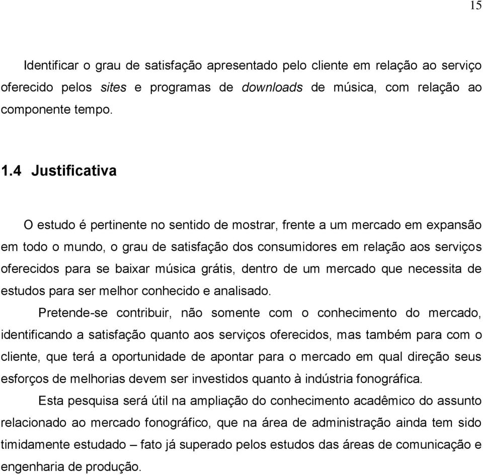 música grátis, dentro de um mercado que necessita de estudos para ser melhor conhecido e analisado.