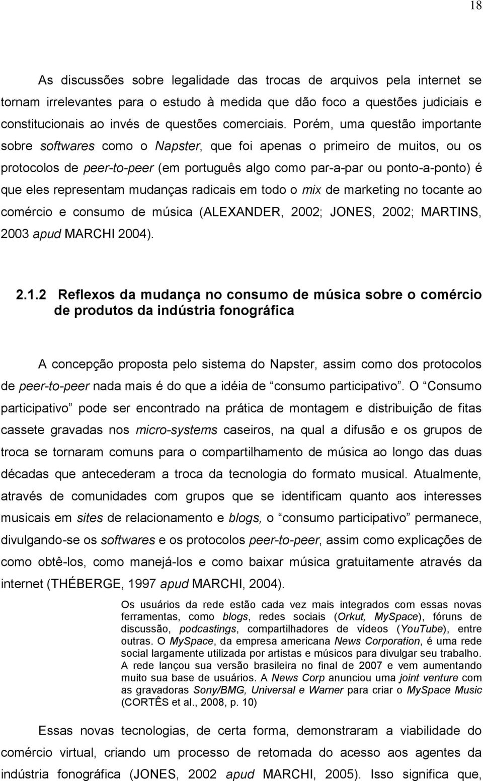 Porém, uma questão importante sobre softwares como o Napster, que foi apenas o primeiro de muitos, ou os protocolos de peer-to-peer (em português algo como par-a-par ou ponto-a-ponto) é que eles