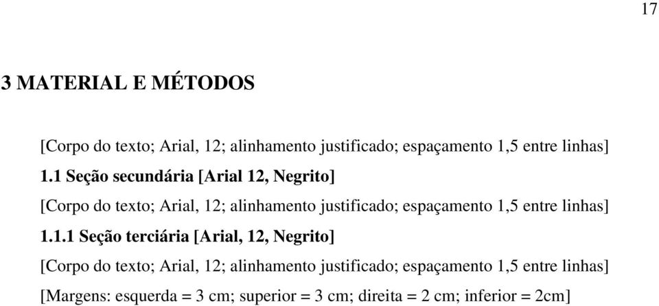 1,5 entre linhas] 1.1.1 Seção terciária [Arial, 12, Negrito] [Corpo do texto; Arial, 12; alinhamento