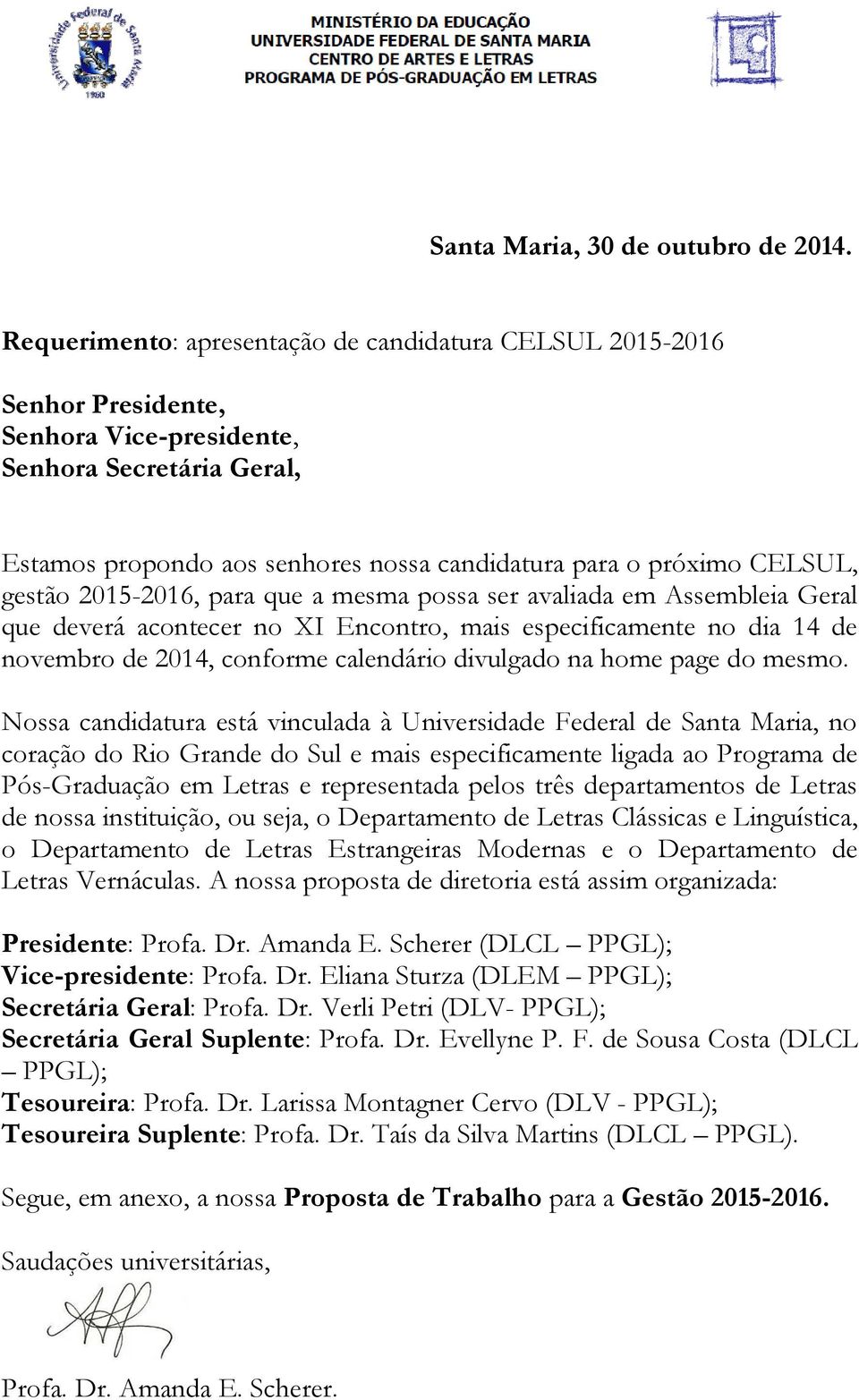 gestão 2015-2016, para que a mesma possa ser avaliada em Assembleia Geral que deverá acontecer no XI Encontro, mais especificamente no dia 14 de novembro de 2014, conforme calendário divulgado na