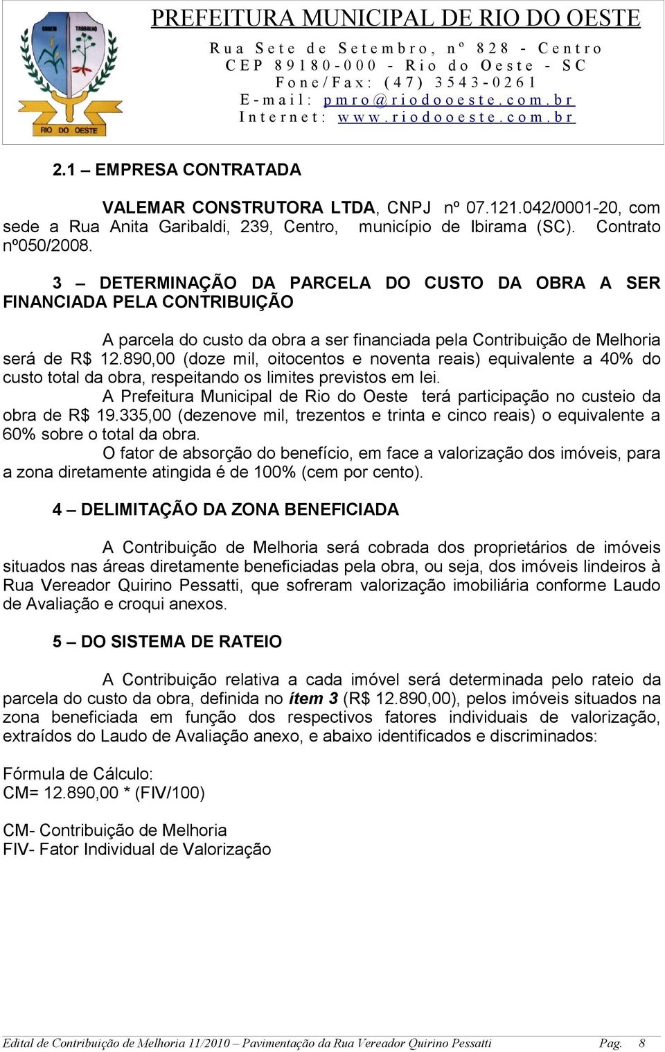 890,00 (doze mil, oitocentos e noventa reais) equivalente a 40% do custo total da obra, respeitando os limites previstos em lei.