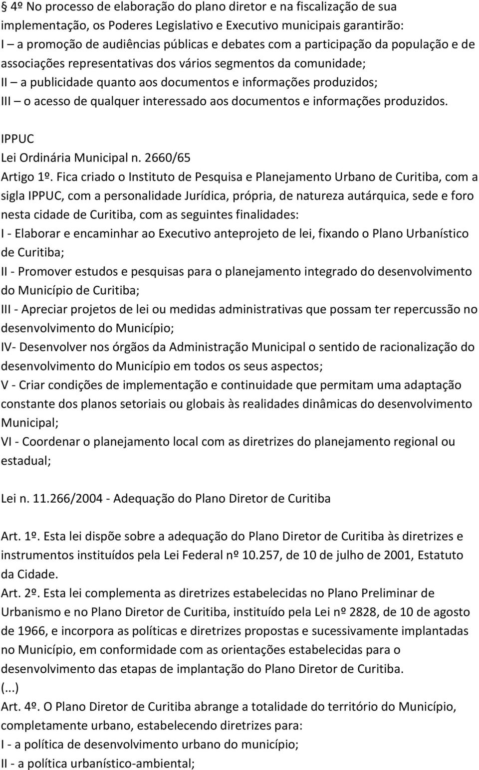 aos documentos e informações produzidos. IPPUC Lei Ordinária Municipal n. 2660/65 Artigo 1º.