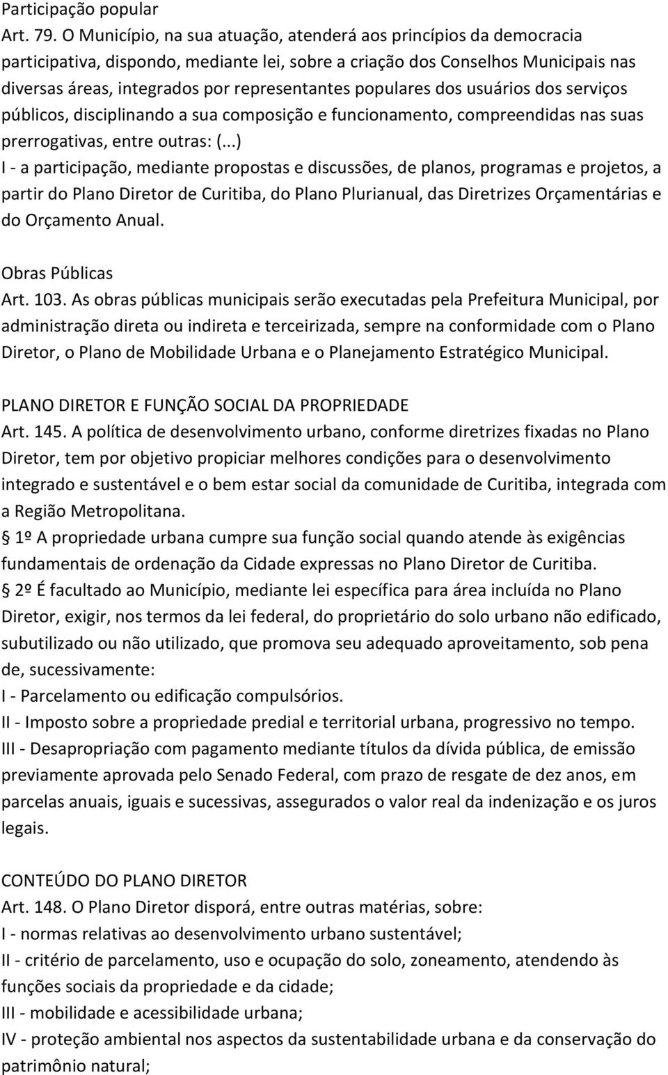 populares dos usuários dos serviços públicos, disciplinando a sua composição e funcionamento, compreendidas nas suas prerrogativas, entre outras: (.