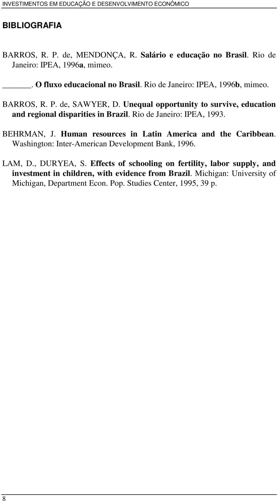 Rio de Janeiro: IPEA, 1993. BEHRMAN, J. Human resources in Latin America and the Caribbean. Washington: Inter-American Development Bank, 1996. LAM, D.