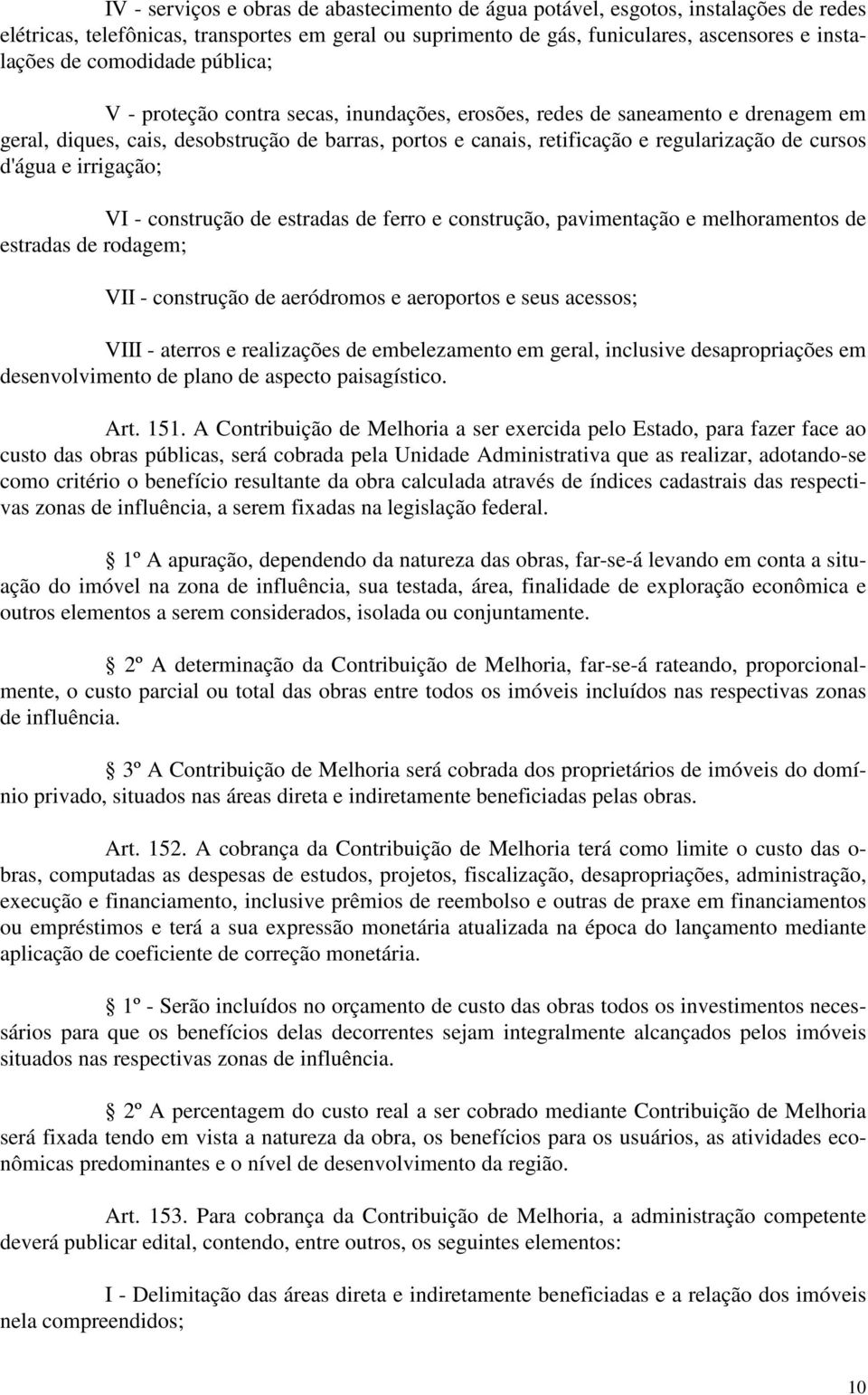 cursos d'água e irrigação; VI - construção de estradas de ferro e construção, pavimentação e melhoramentos de estradas de rodagem; VII - construção de aeródromos e aeroportos e seus acessos; VIII -