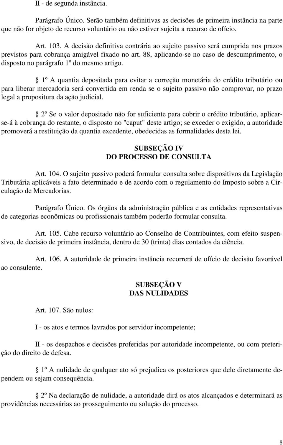 88, aplicando-se no caso de descumprimento, o disposto no parágrafo 1º do mesmo artigo.