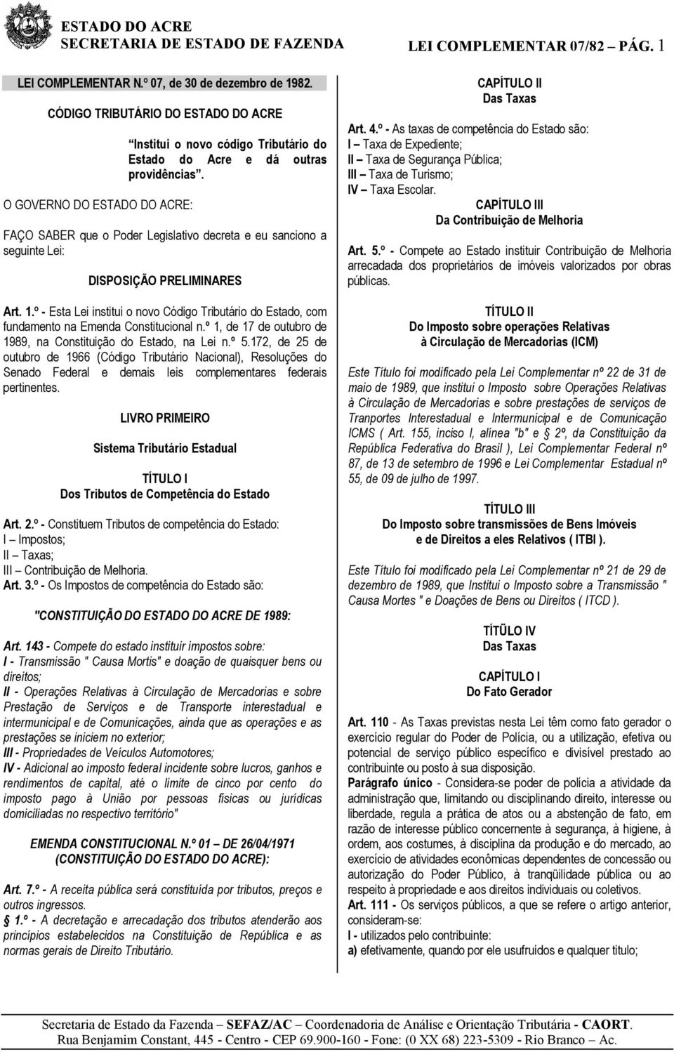 FAÇO SABER que o Poder Legislativo decreta e eu sanciono a seguinte Lei: DISPOSIÇÃO PRELIMINARES Art. 1.