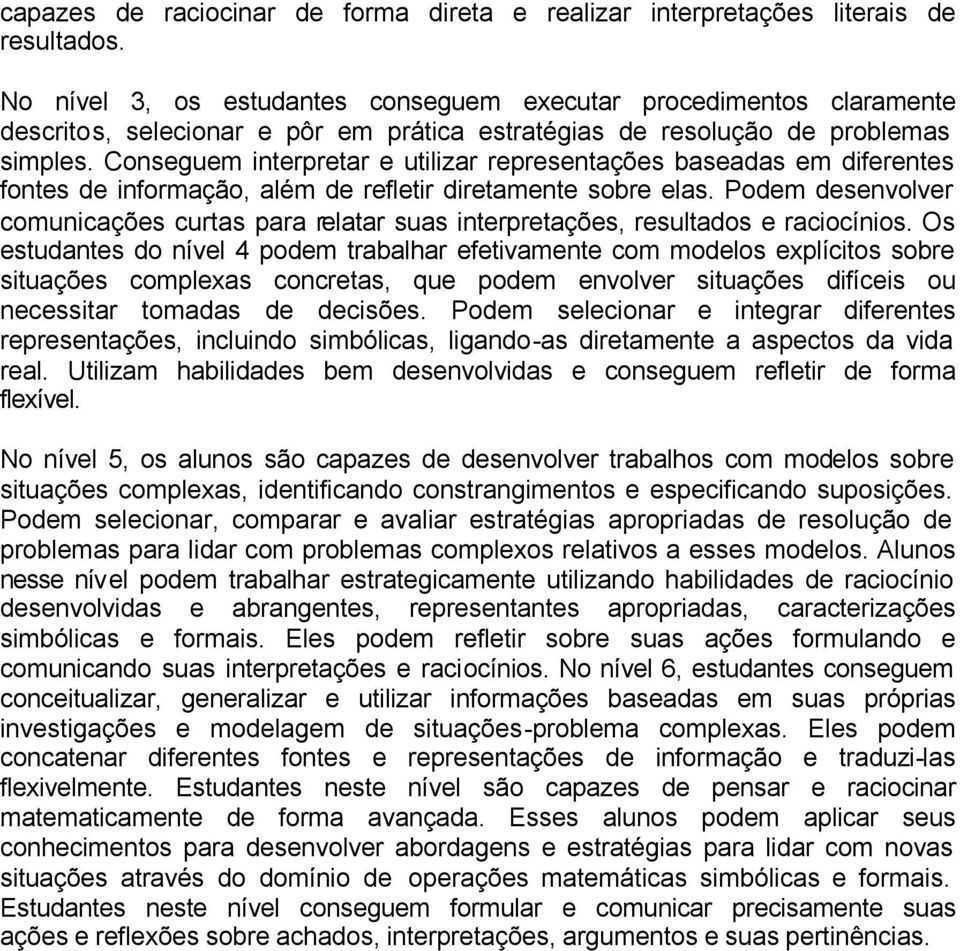 Conseguem interpretar e utilizar representações baseadas em diferentes fontes de informação, além de refletir diretamente sobre elas.