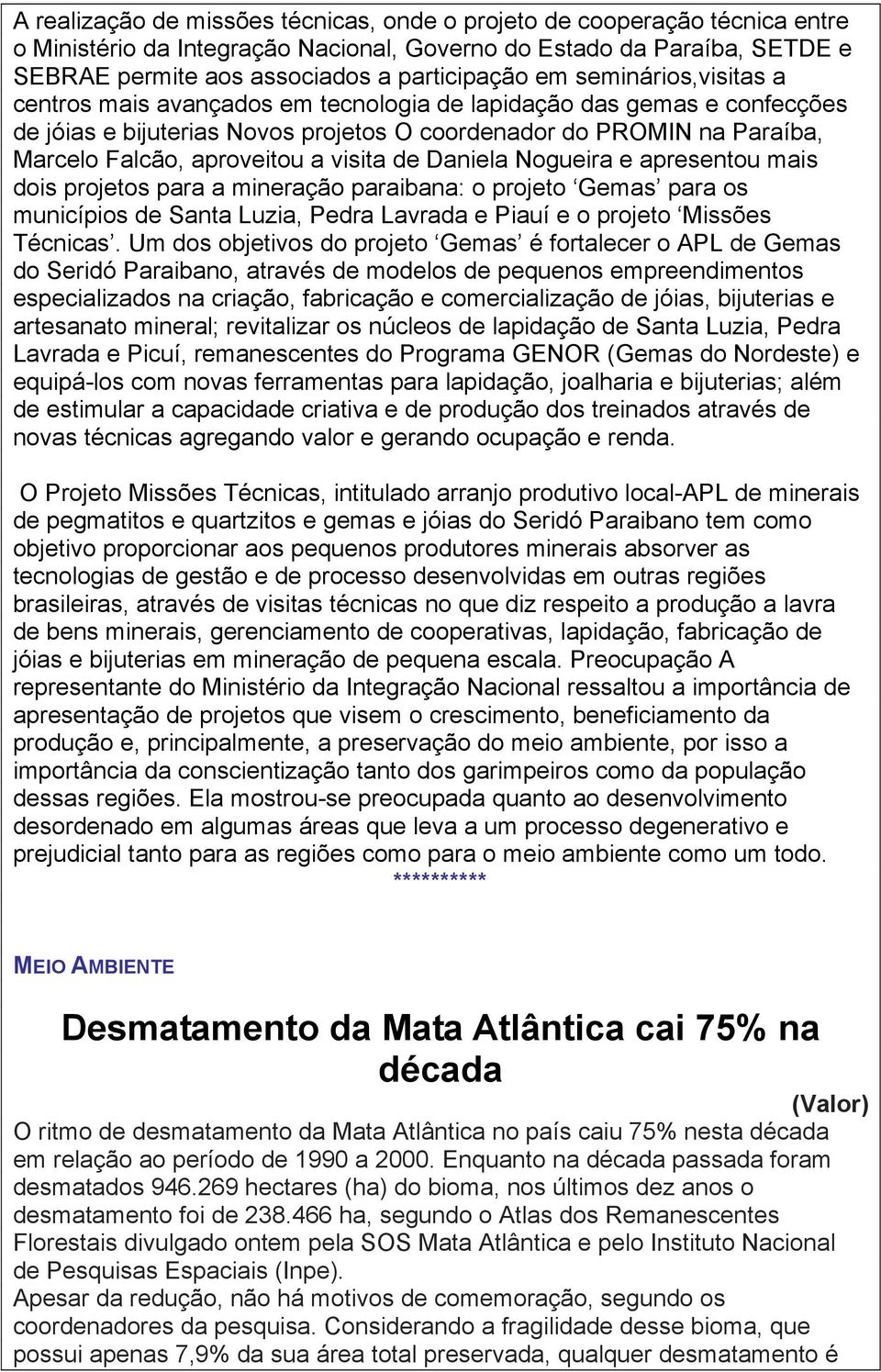 visita de Daniela Nogueira e apresentou mais dois projetos para a mineração paraibana: o projeto Gemas para os municípios de Santa Luzia, Pedra Lavrada e Piauí e o projeto Missões Técnicas.