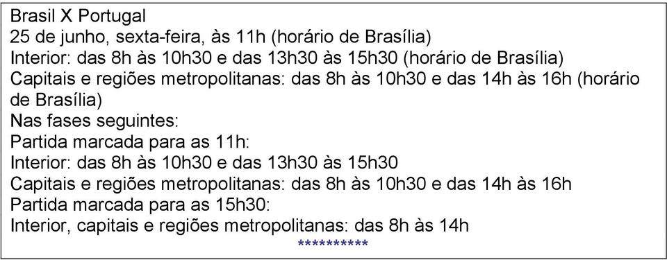 seguintes: Partida marcada para as 11h: Interior: das 8h às 10h30 e das 13h30 às 15h30 Capitais e regiões metropolitanas:
