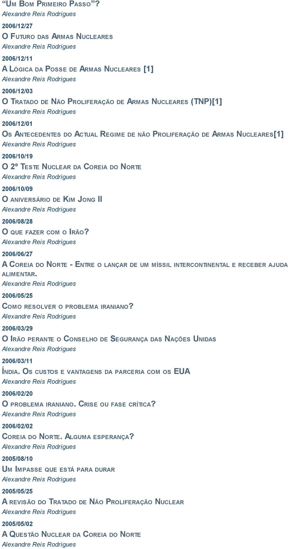 REGIME DE NÃO PROLIFERAÇÃO DE ARMAS NUCLEARES[1] 2006/10/19 O 2º TESTE NUCLEAR DA COREIA DO NORTE 2006/10/09 O ANIVERSÁRIO DE KIM JONG II 2006/08/28 O QUE FAZER COM O IRÃO?