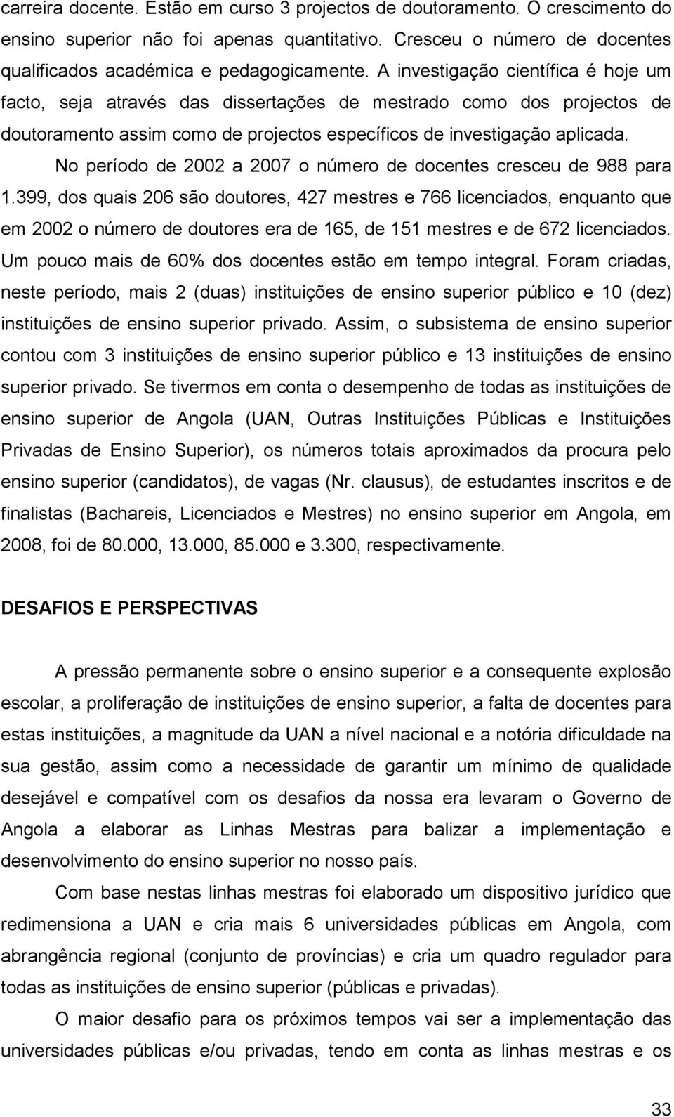 No período de 2002 a 2007 o número de docentes cresceu de 988 para 1.