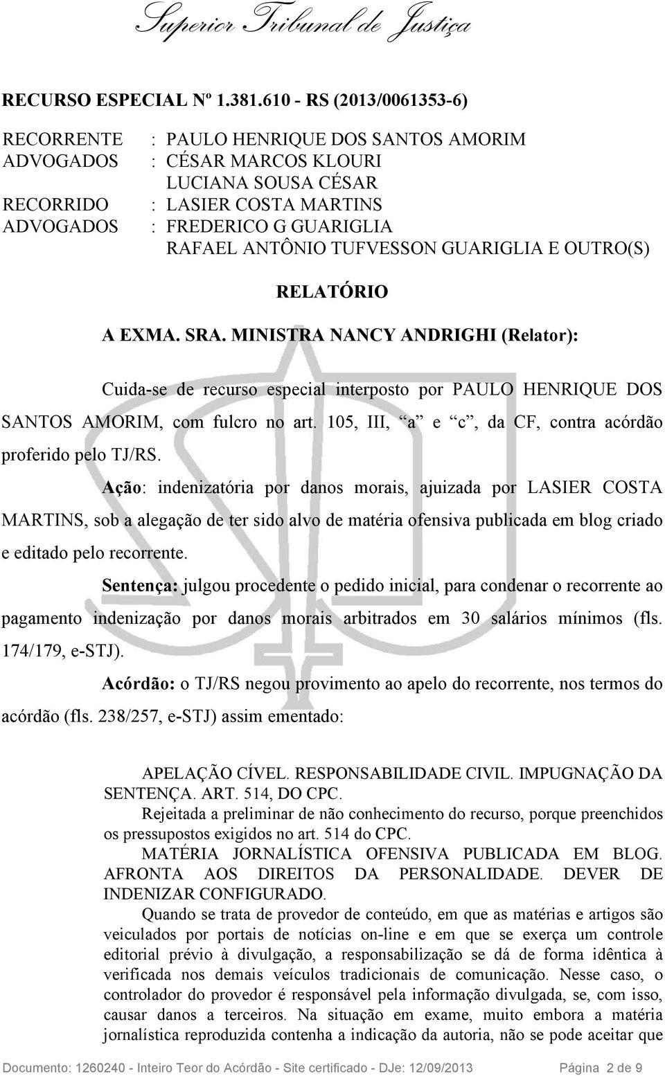 GUARIGLIA E OUTRO(S) RELATÓRIO A EXMA. SRA. MINISTRA NANCY ANDRIGHI (Relator): Cuida-se de recurso especial interposto por PAULO HENRIQUE DOS SANTOS AMORIM, com fulcro no art.