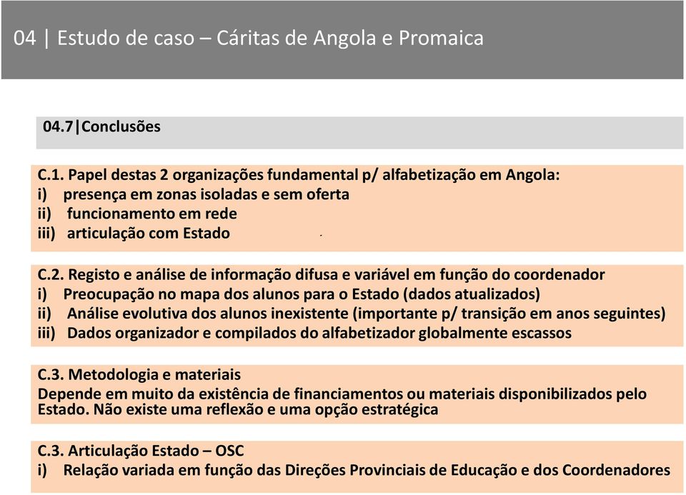 articulação Existem dados com sobre Estado alfabetizandos, mas C.2.