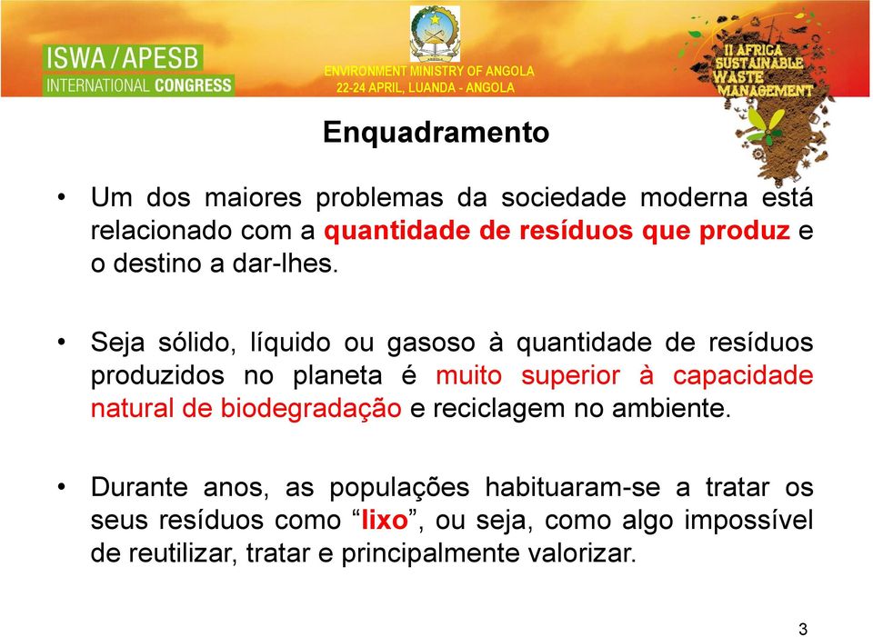 Seja sólido, líquido ou gasoso à quantidade de resíduos produzidos no planeta é muito superior à capacidade