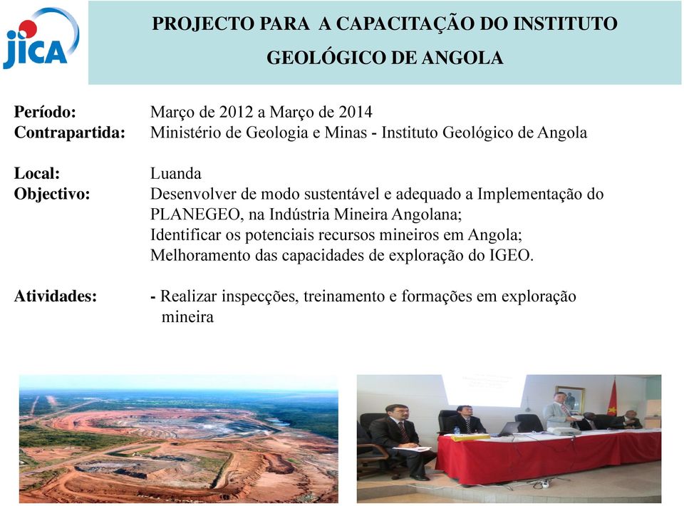 sustentável e adequado a Implementação do PLANEGEO, na Indústria Mineira Angolana; Identificar os potenciais recursos