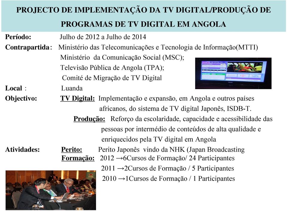 e outros países africanos, do sistema de TV digital Japonês, ISDB-T.