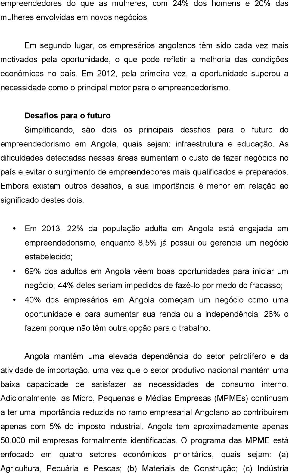 Em 2012, pela primeira vez, a oportunidade superou a necessidade como o principal motor para o empreendedorismo.