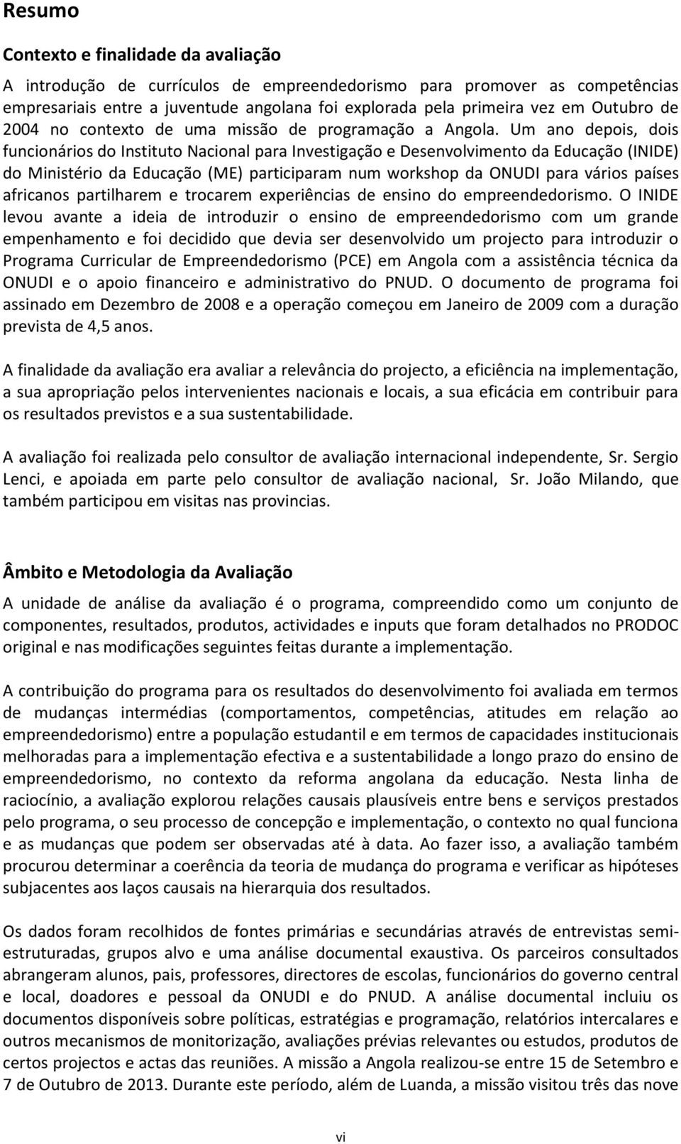 Um ano depois, dois funcionários do Instituto Nacional para Investigação e Desenvolvimento da Educação (INIDE) do Ministério da Educação (ME) participaram num workshop da ONUDI para vários países