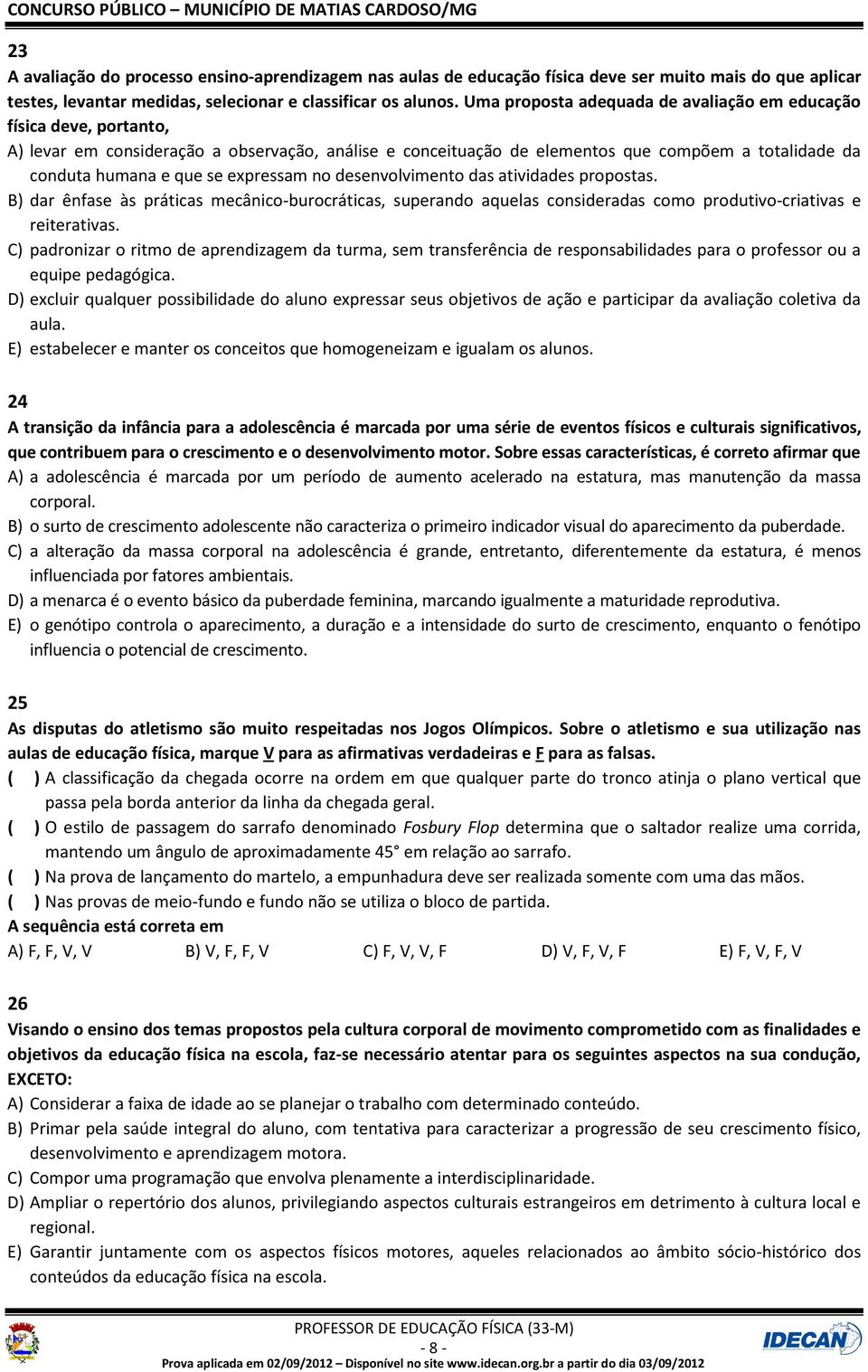 expressam no desenvolvimento das atividades propostas. B) dar ênfase às práticas mecânico-burocráticas, superando aquelas consideradas como produtivo-criativas e reiterativas.