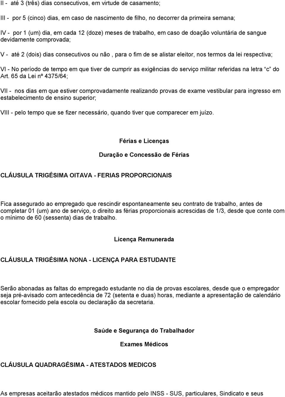 tempo em que tiver de cumprir as exigências do serviço militar referidas na letra c do Art.