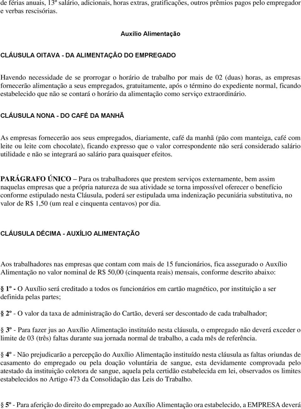 empregados, gratuitamente, após o término do expediente normal, ficando estabelecido que não se contará o horário da alimentação como serviço extraordinário.