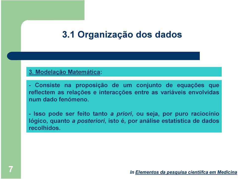 relações e interacções entre as variáveis envolvidas num dado fenómeno.